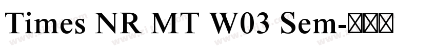 Times NR MT W03 Sem字体转换 Times NR MT W03 Sem字体转换